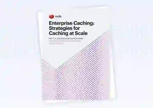 Enterprise Caching: Strategies for Caching at Scale