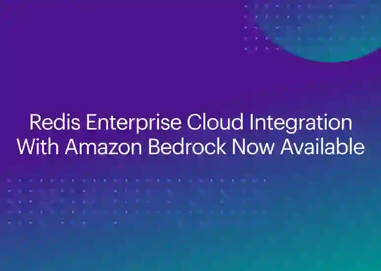 Redis Enterprise Cloud Integration With Amazon Bedrock Now Available